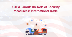CTPAT Audit: The Role of Security Measures in International Trade
