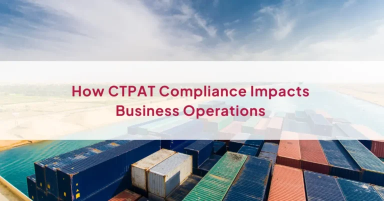 How CTPAT Compliance Impacts Business Operations | Supply Chain Security
