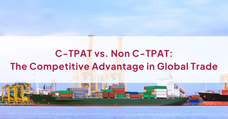 C-TPAT vs. Non C-TPAT: The Competitive Advantage in Global Trade