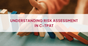 UNDERSTANDING RISK ASSESSMENT IN C-TPAT