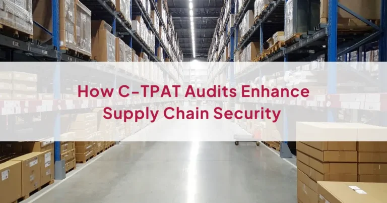 How C-TPAT Audits Enhance Supply Chain Security