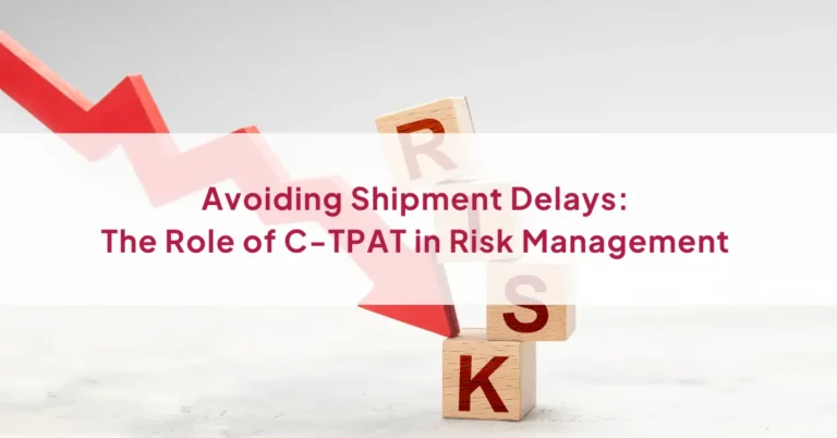 Avoiding Shipment Delays: The Role of C-TPAT in Risk Management