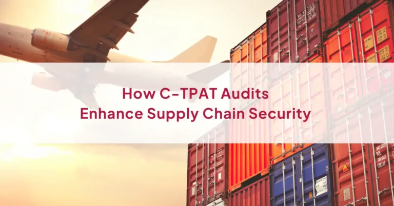 How C-TPAT Audits Enhance Supply Chain Security